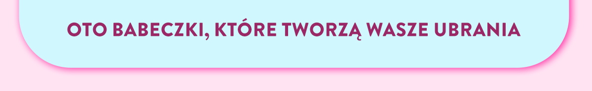 Oto babeczki, kt&oacute;re tworzą Wasze ubrania. 
